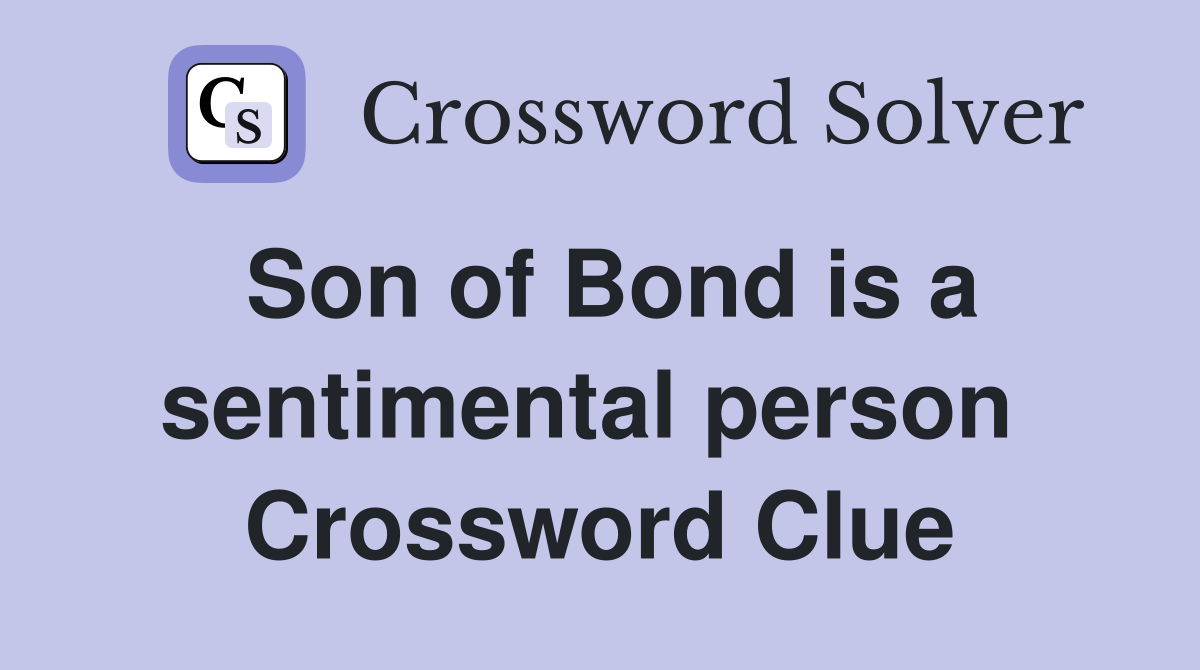 Son of Bond is a sentimental person  Crossword Clue