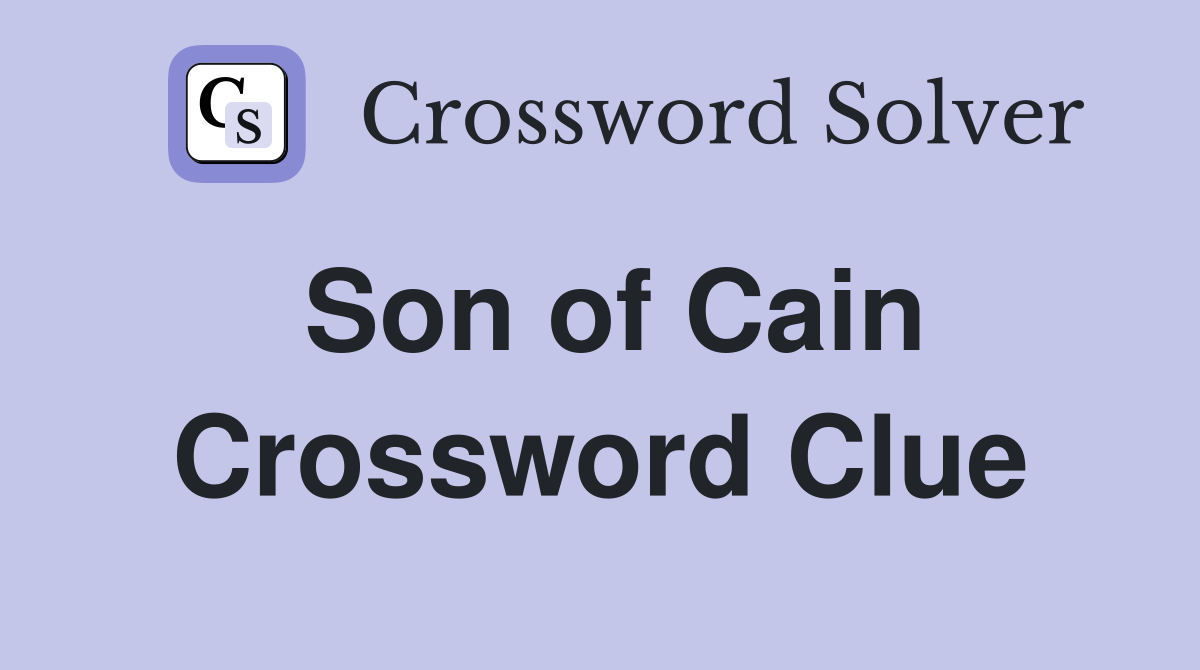 Son of Cain Crossword Clue Answers Crossword Solver
