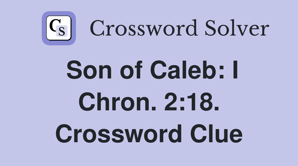 Son of Caleb: I Chron. 2:18. Crossword Clue