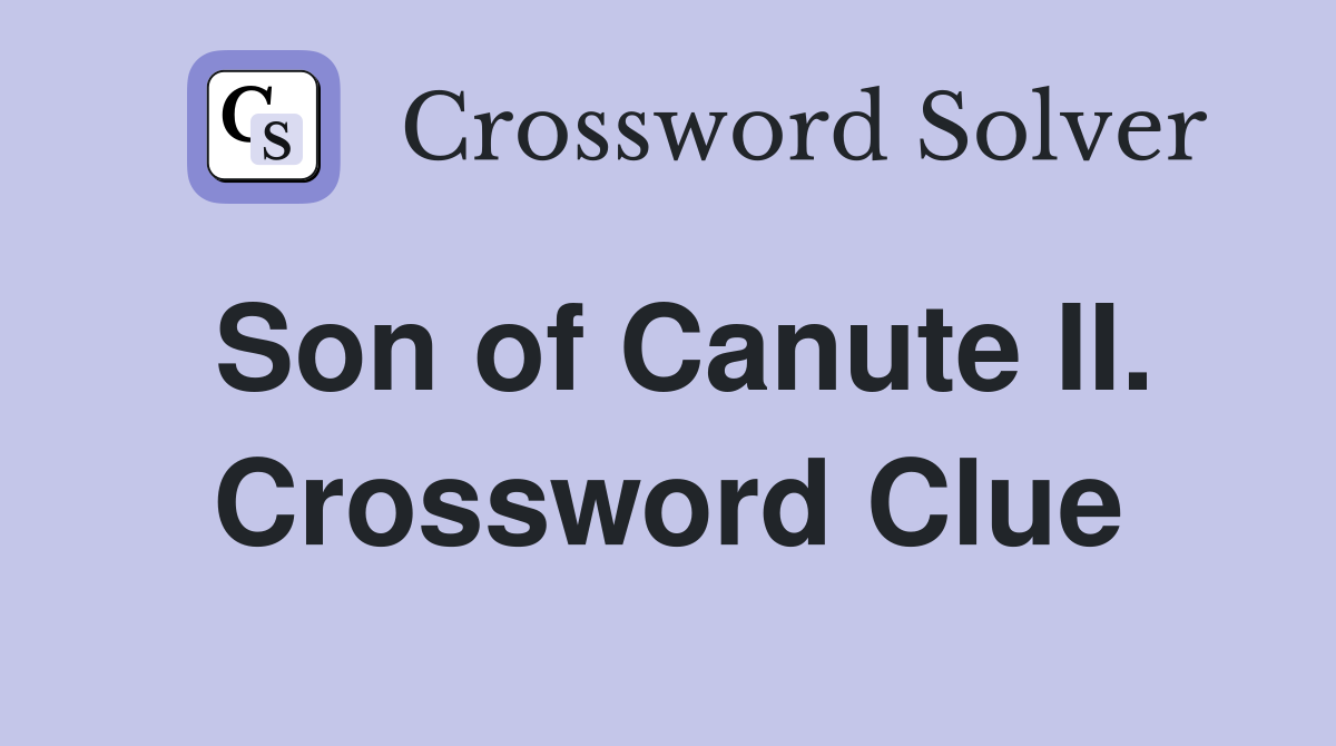 Son of Canute II. Crossword Clue
