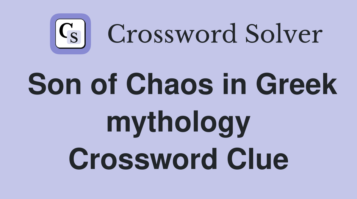 Son of Chaos in Greek mythology Crossword Clue
