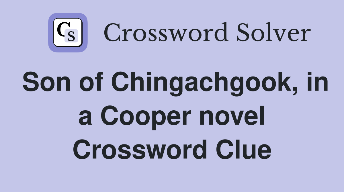Son of Chingachgook, in a Cooper novel Crossword Clue