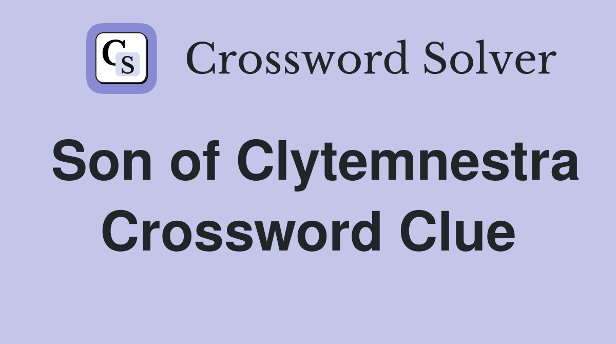 Son of Clytemnestra Crossword Clue