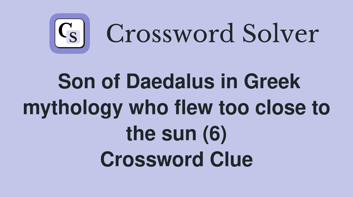 Son of Daedalus in Greek mythology who flew too close to the sun (6) Crossword Clue