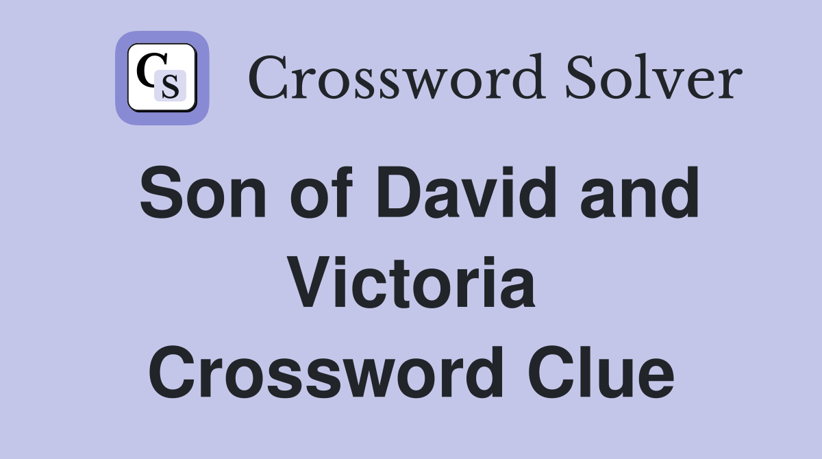 Son of David and Victoria Crossword Clue