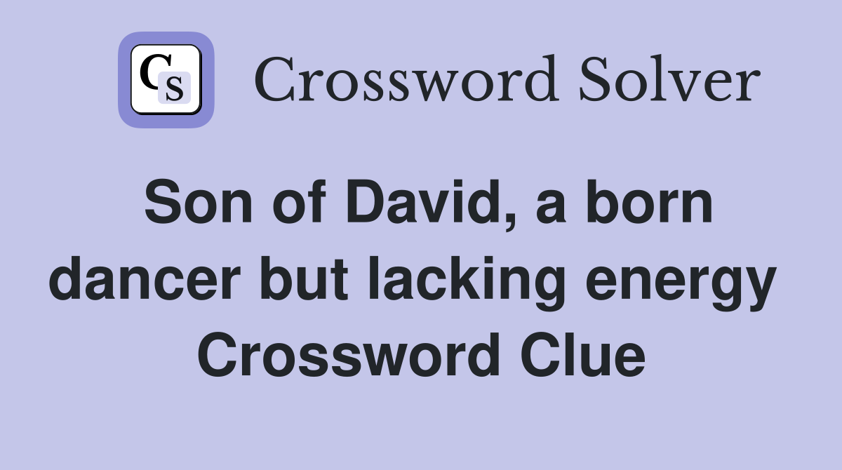 Son of David, a born dancer but lacking energy  Crossword Clue