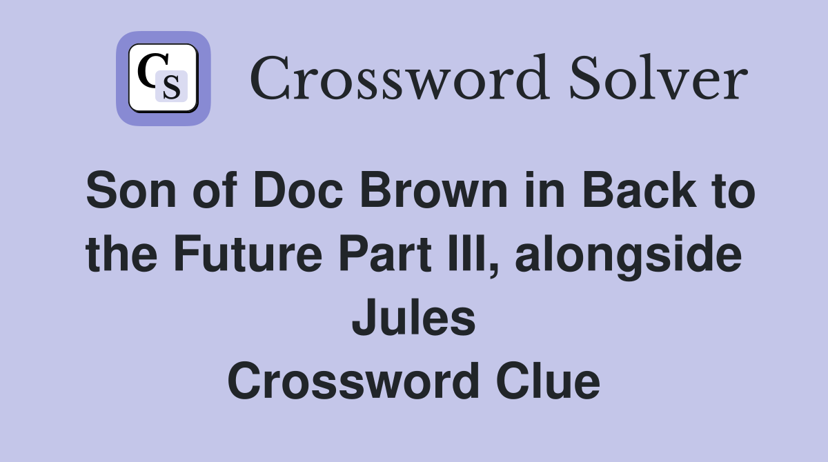 Son of Doc Brown in Back to the Future Part III, alongside Jules Crossword Clue