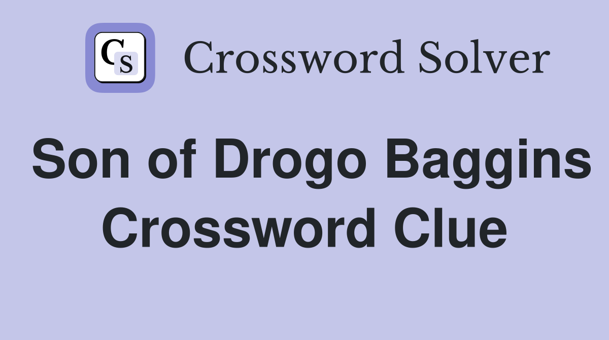Son of Drogo Baggins Crossword Clue