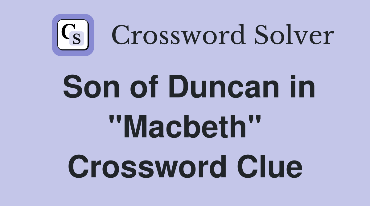 Son of Duncan in "Macbeth" Crossword Clue