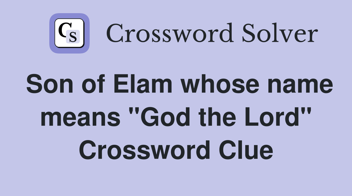 Son of Elam whose name means "God the Lord" Crossword Clue
