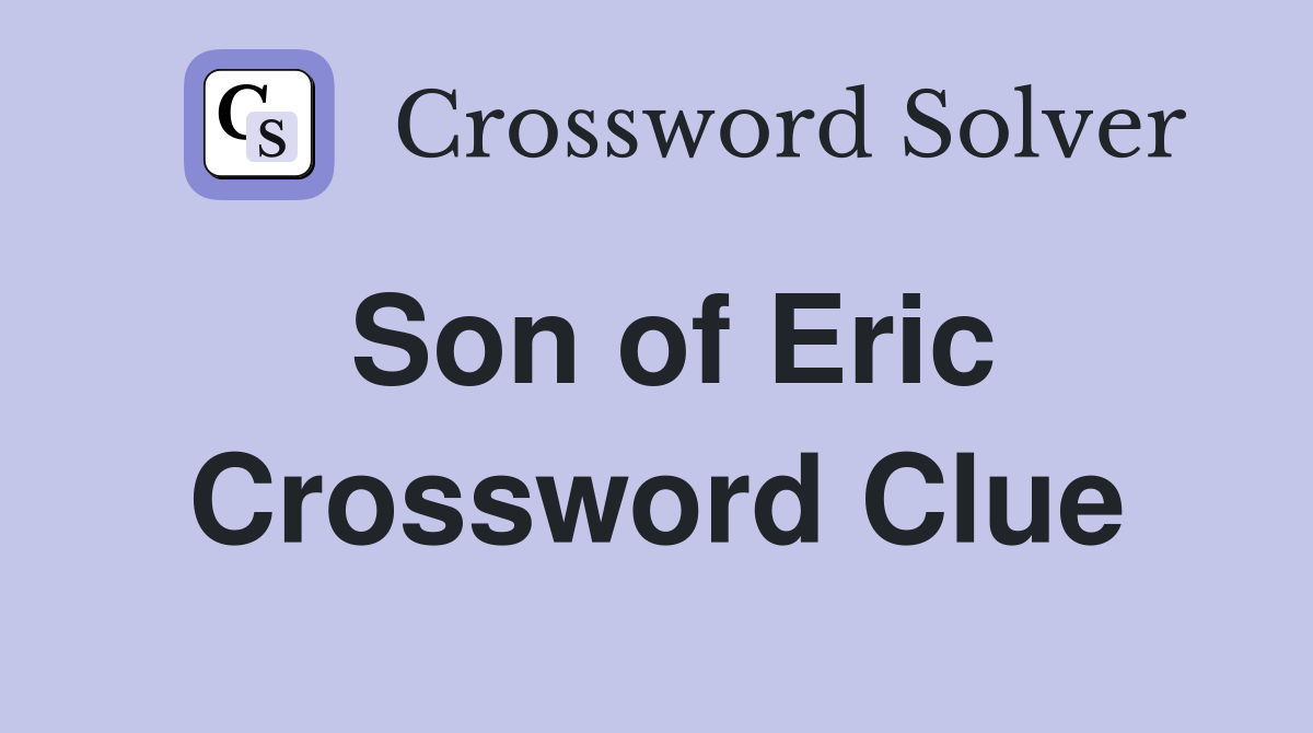 Son of Eric Crossword Clue
