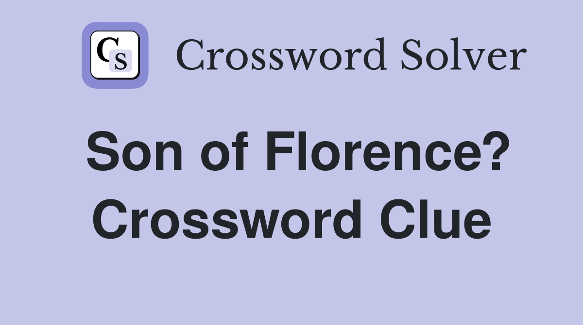 Son of Florence? Crossword Clue