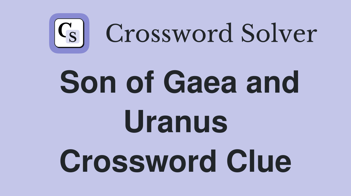 Son of Gaea and Uranus Crossword Clue