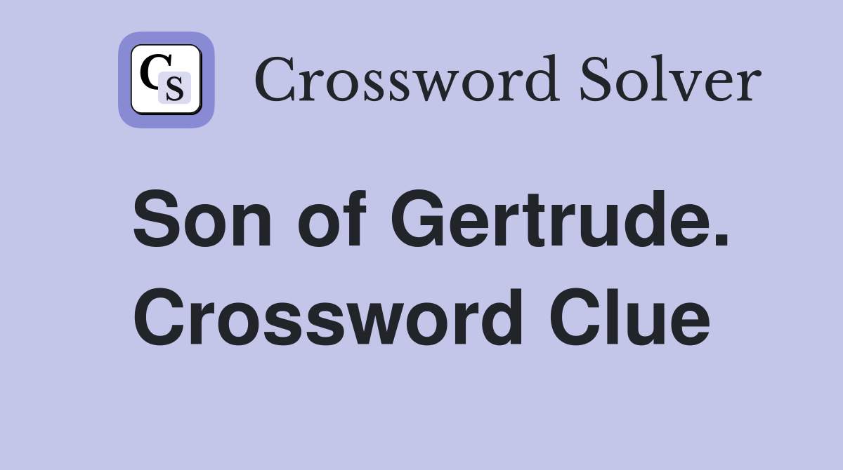 Son of Gertrude. Crossword Clue