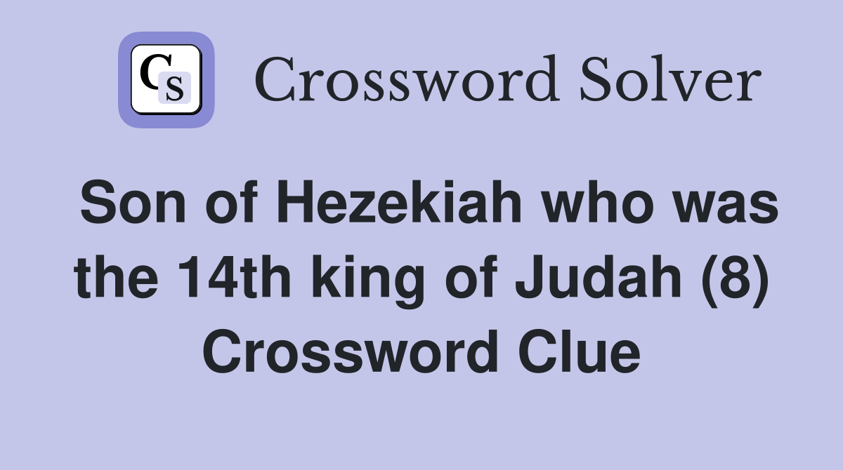 Son of Hezekiah who was the 14th king of Judah (8) Crossword Clue