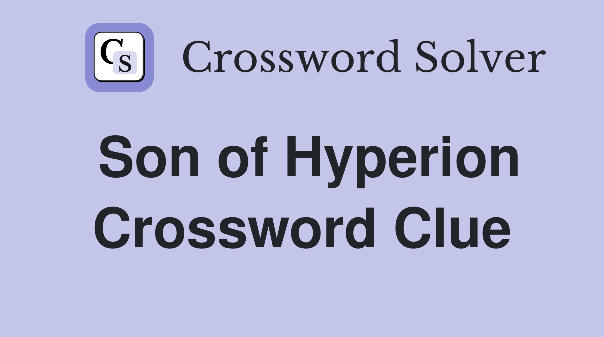 Son of Hyperion Crossword Clue