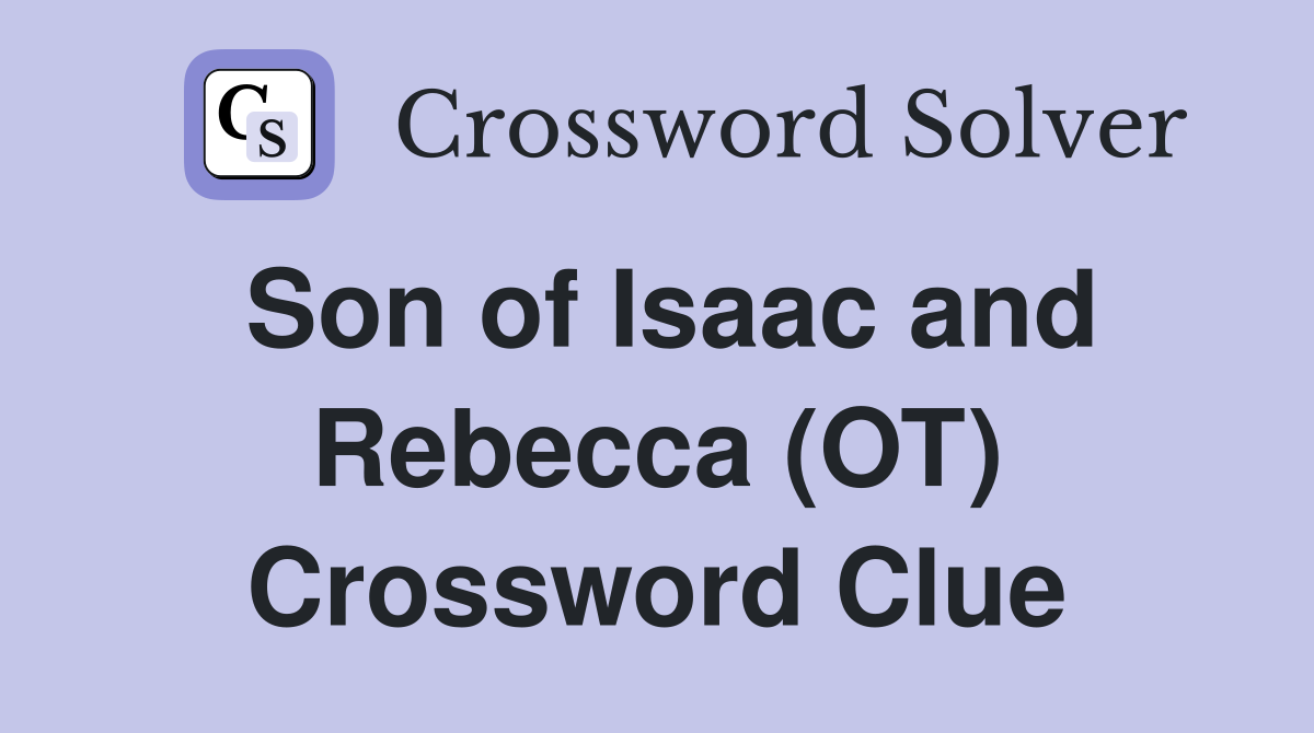 Son of Isaac and Rebecca (OT) Crossword Clue