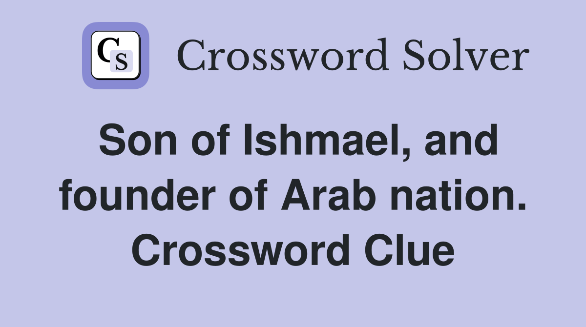 Son of Ishmael, and founder of Arab nation. Crossword Clue