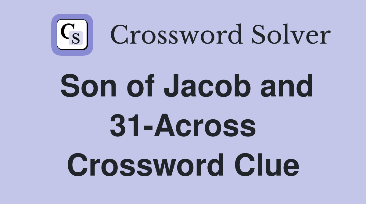Son of Jacob and 31-Across Crossword Clue