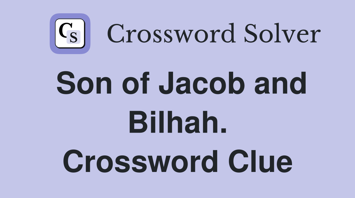 Son of Jacob and Bilhah. Crossword Clue