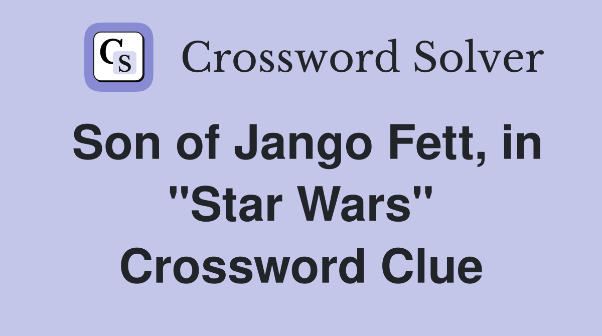 Son of Jango Fett, in "Star Wars" Crossword Clue