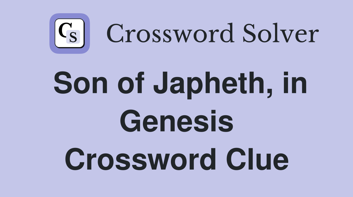 Son of Japheth, in Genesis Crossword Clue