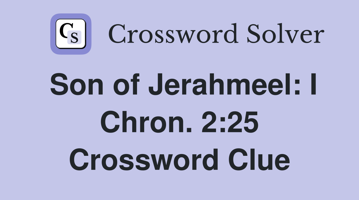 Son of Jerahmeel: I Chron. 2:25 Crossword Clue