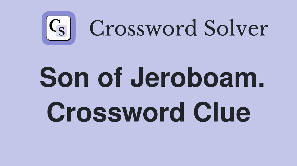 Son of Jeroboam. Crossword Clue