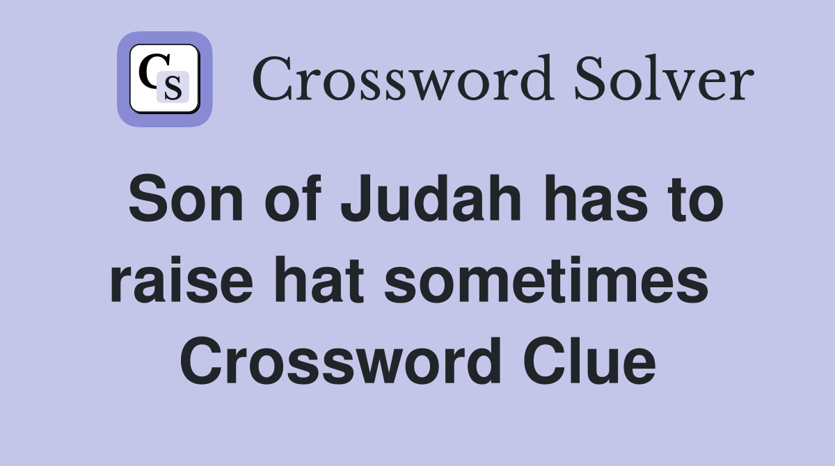 Son of Judah has to raise hat sometimes  Crossword Clue