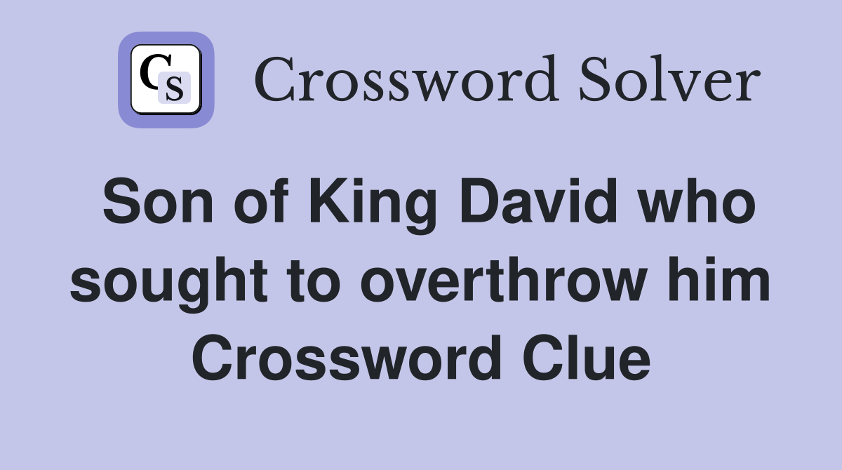 Son of King David who sought to overthrow him Crossword Clue