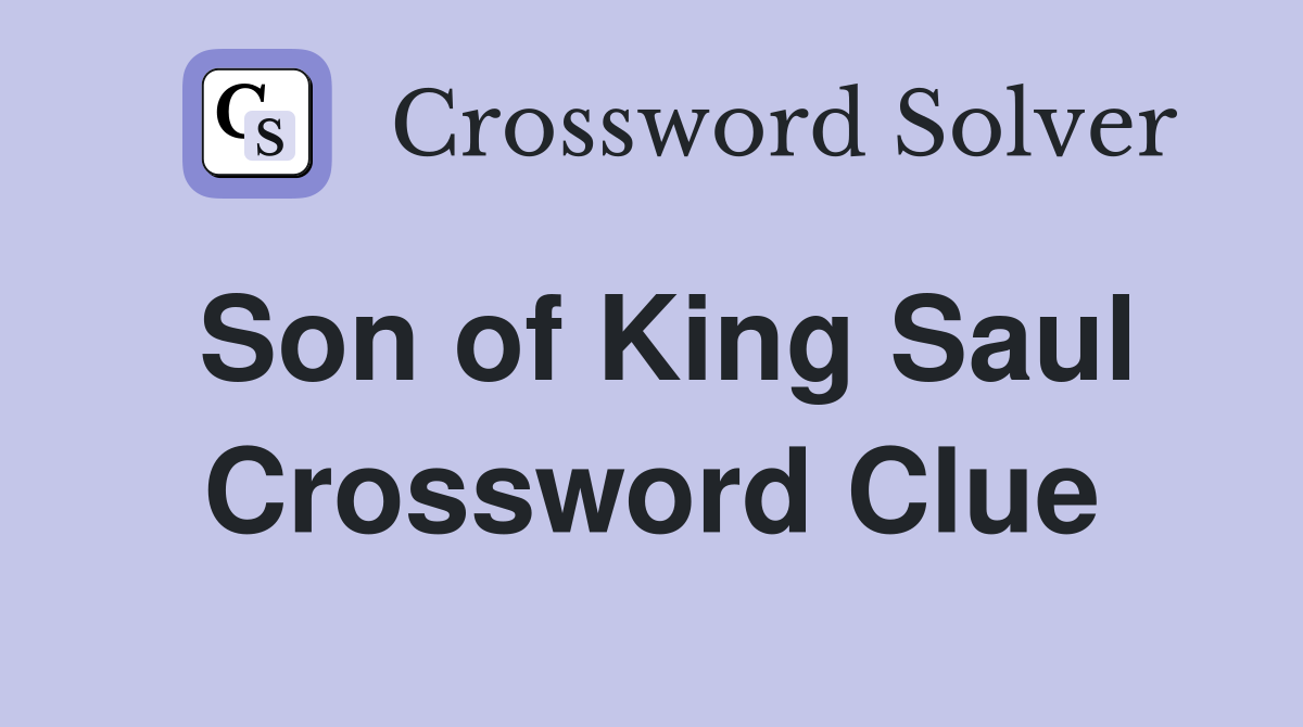 Son of King Saul Crossword Clue