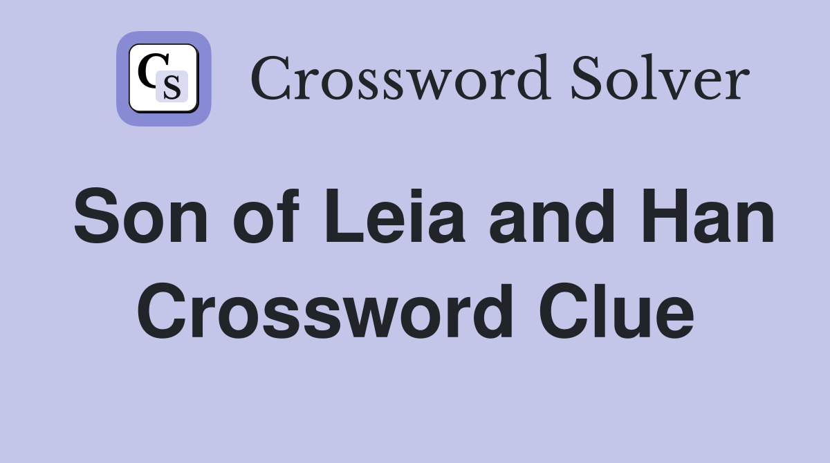 Son of Leia and Han Crossword Clue