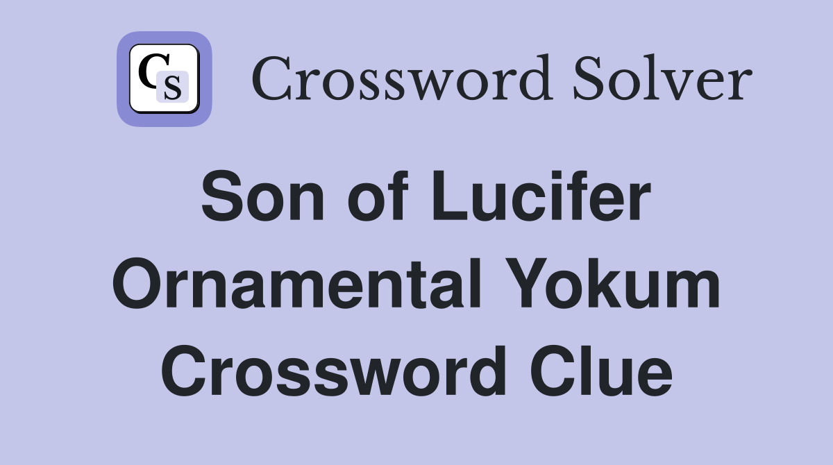 Son of Lucifer Ornamental Yokum Crossword Clue