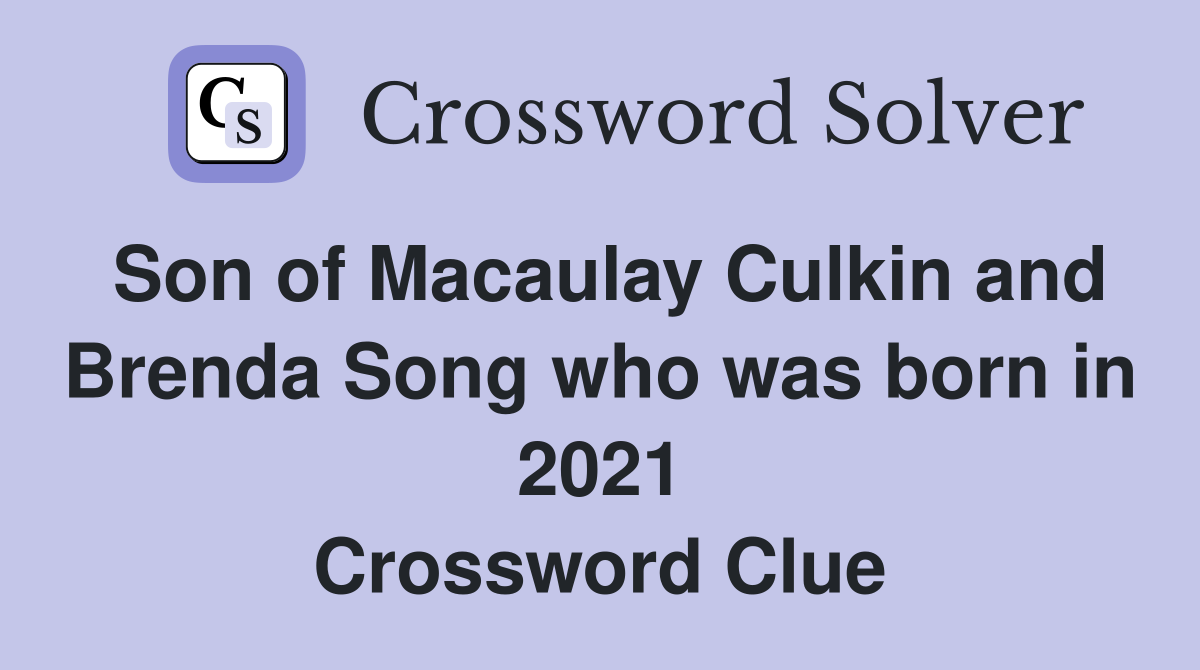 Son of Macaulay Culkin and Brenda Song who was born in 2021 Crossword Clue