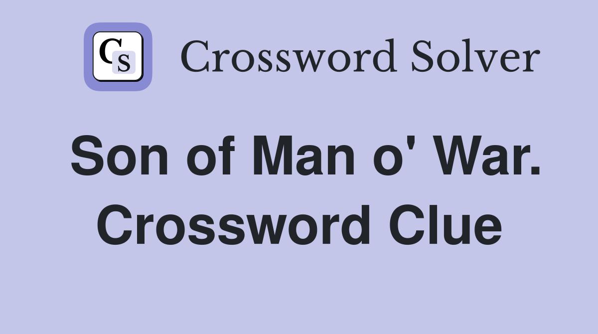 Son of Man o' War. Crossword Clue