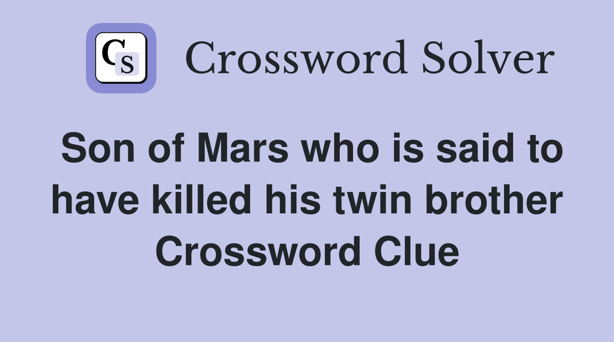 Son of Mars who is said to have killed his twin brother Crossword Clue