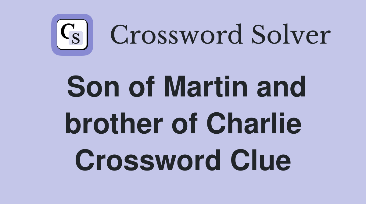 Son of Martin and brother of Charlie Crossword Clue