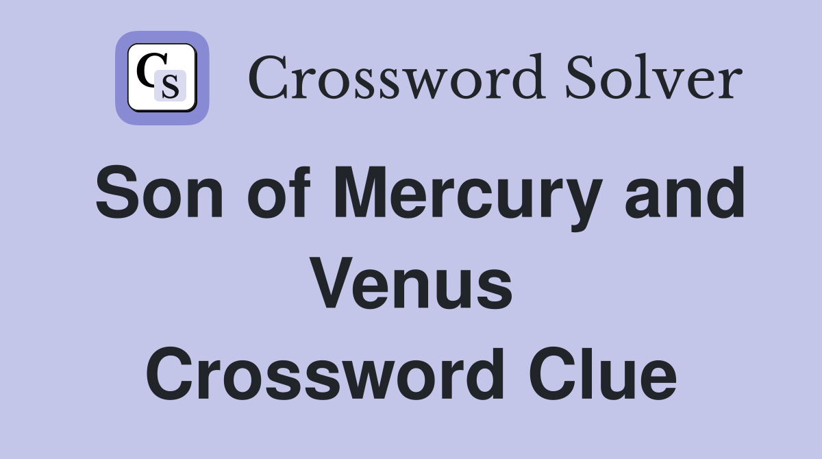 Son of Mercury and Venus Crossword Clue