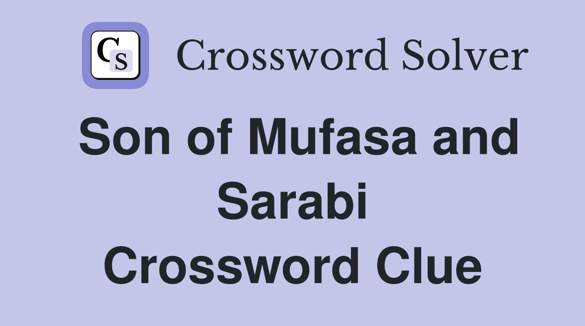 Son of Mufasa and Sarabi Crossword Clue