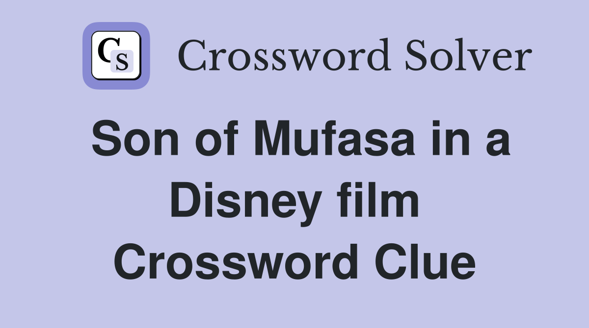 Son of Mufasa in a Disney film Crossword Clue