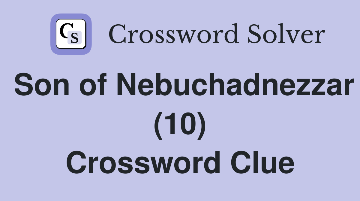 Son of Nebuchadnezzar (10) Crossword Clue