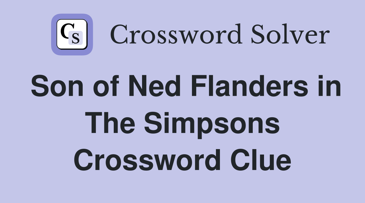 Son of Ned Flanders in The Simpsons Crossword Clue