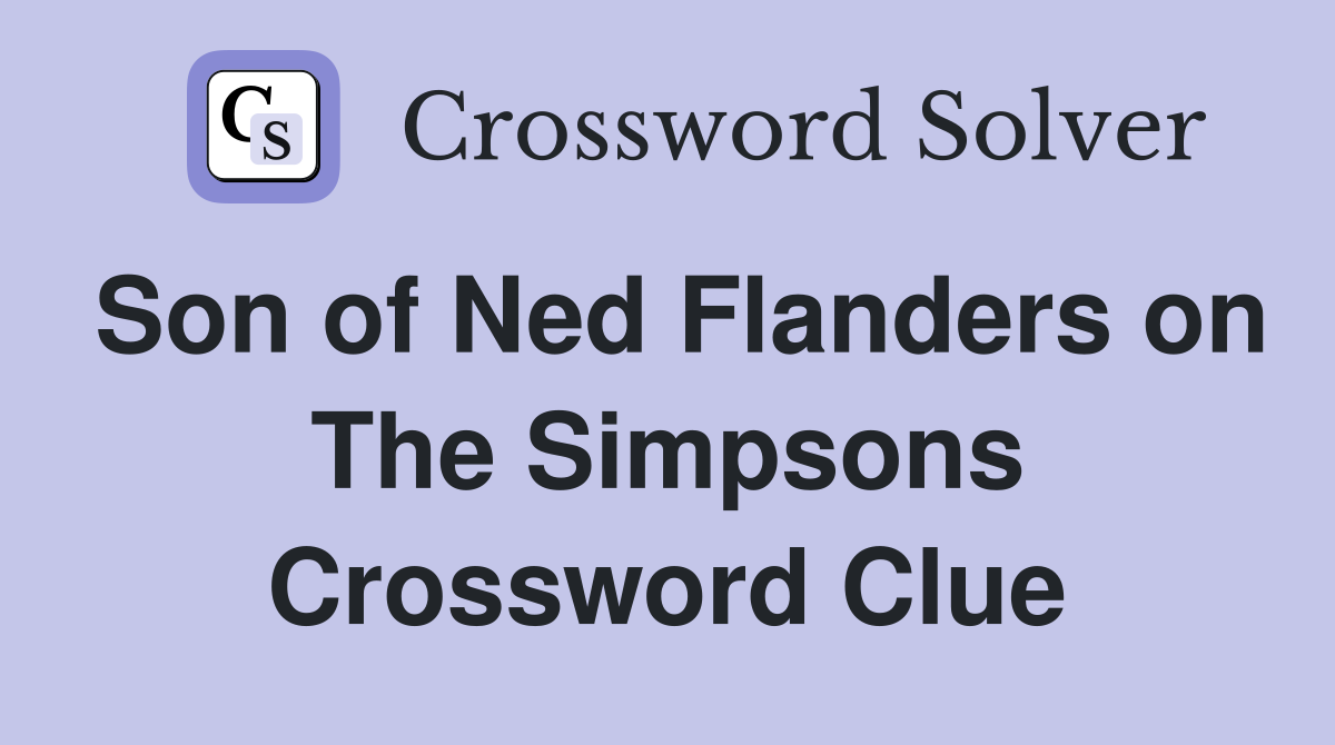 Son of Ned Flanders on The Simpsons Crossword Clue