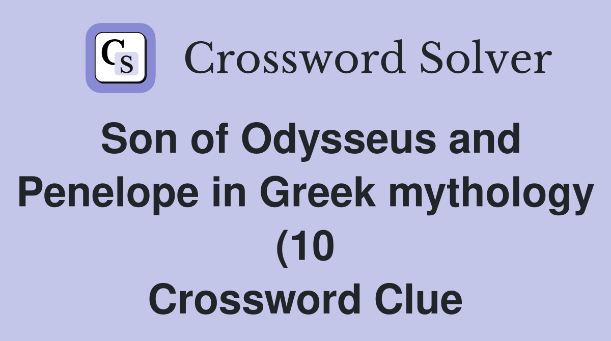 Son of Odysseus and Penelope in Greek mythology (10) Crossword Clue Son of Odysseus and Penelope in Greek mythology (10) Crossword Clue