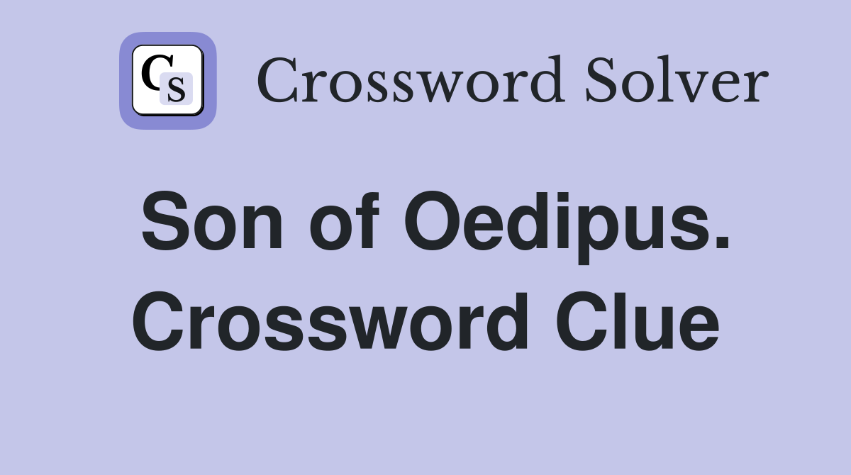 Son of Oedipus. Crossword Clue