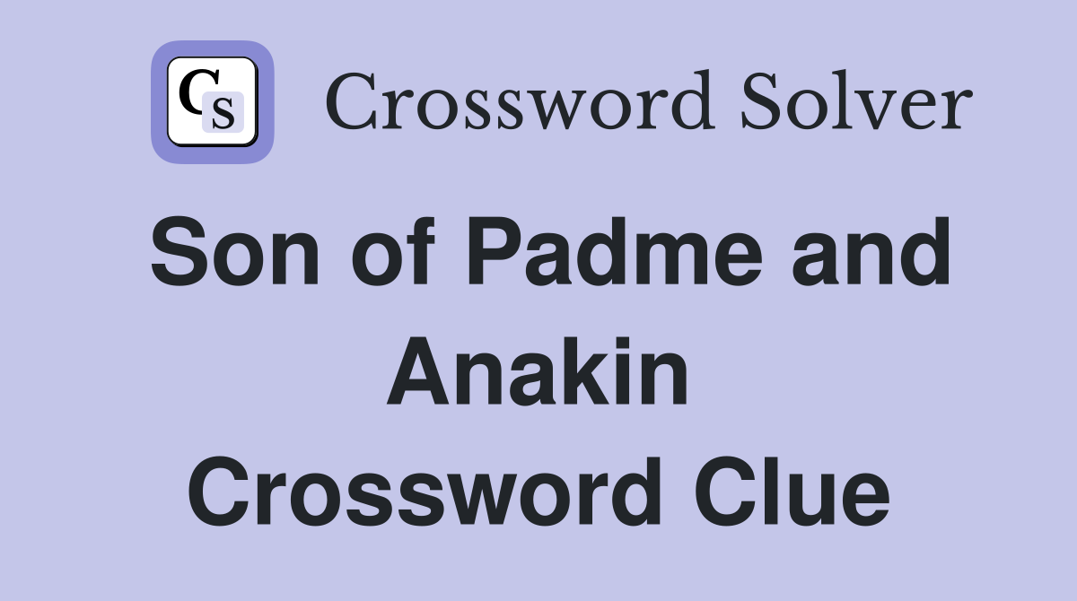 Son of Padme and Anakin Crossword Clue