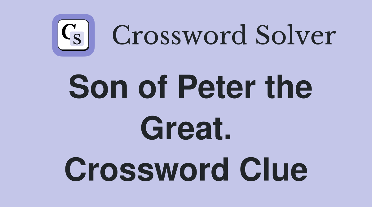 Son of Peter the Great. Crossword Clue