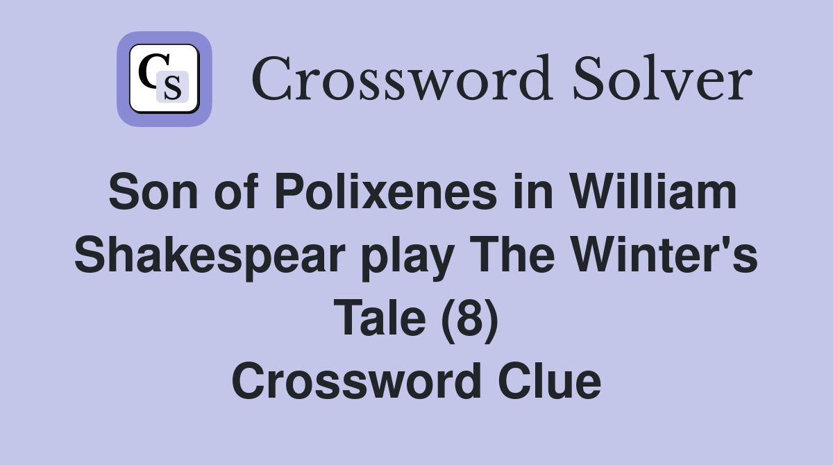 Son of Polixenes in William Shakespear play The Winter's Tale (8) Crossword Clue