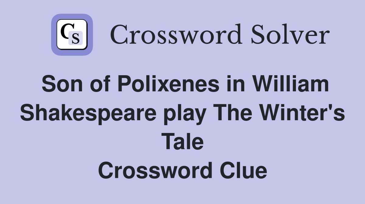 Son of Polixenes in William Shakespeare play The Winter's Tale Crossword Clue