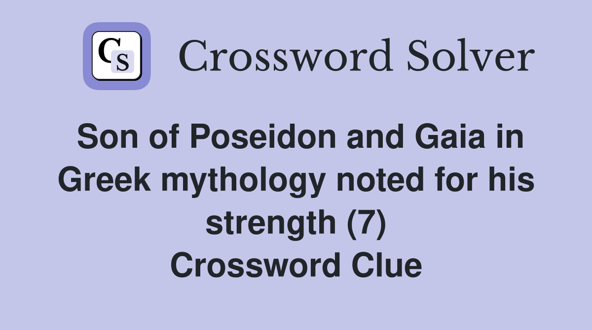 Son of Poseidon and Gaia in Greek mythology noted for his strength (7) Crossword Clue